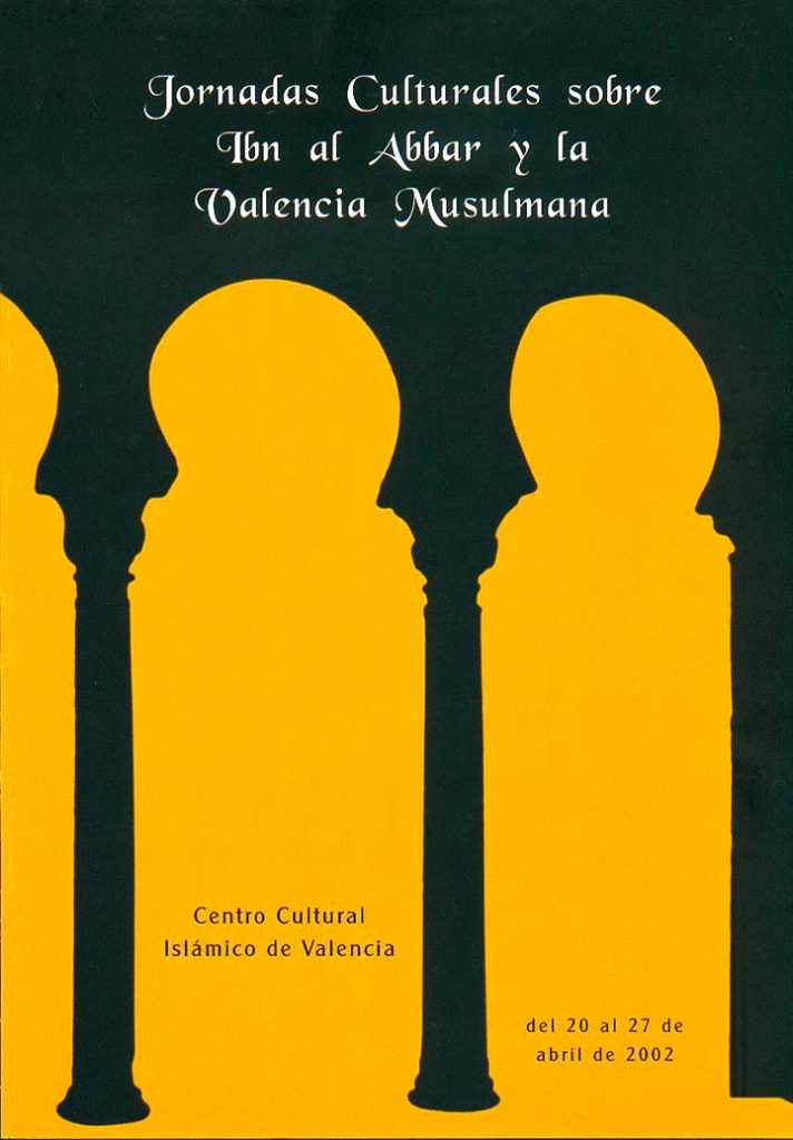 Cartel de las Jornadas Culturales sobre Ibn al-Abbâr y la Valencia Musulmana organizadas por el Centro Cultural Islámico de Valencia del 20 al 27 de abril de 2002. Imagen: Amparo Sánchez Rosell.